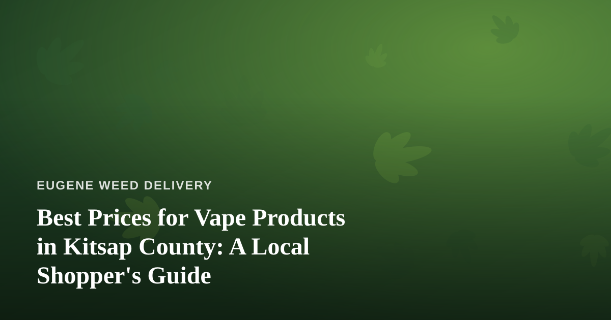 Best Prices for Vape Products in Kitsap County: A Local Shopper’s Guide