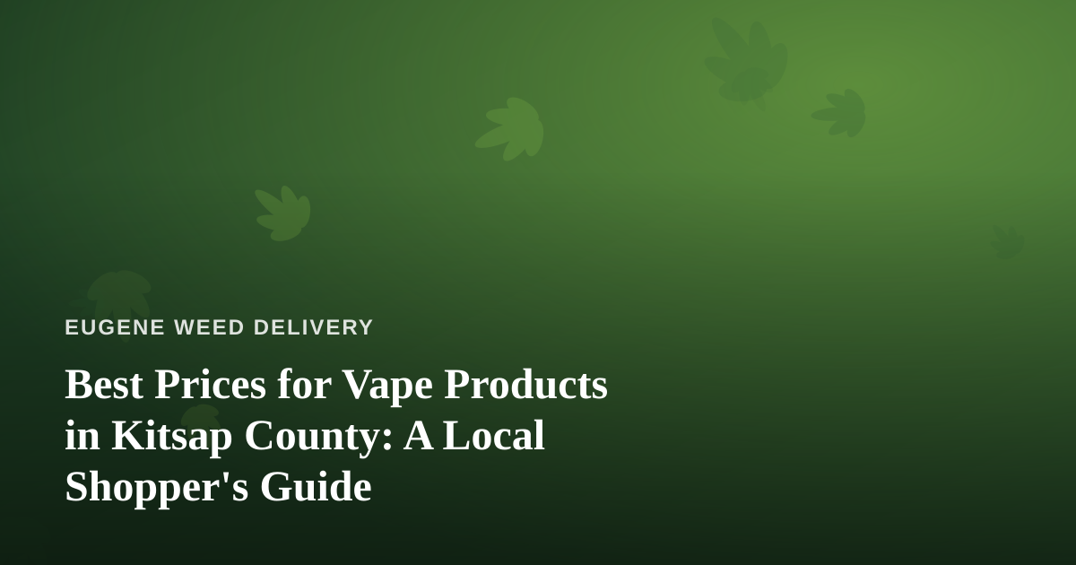 Best Prices for Vape Products in Kitsap County: A Local Shopper’s Guide