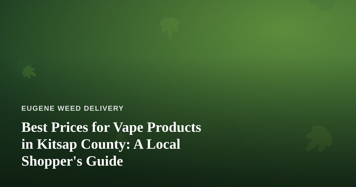 Best Prices for Vape Products in Kitsap County: A Local Shopper’s Guide