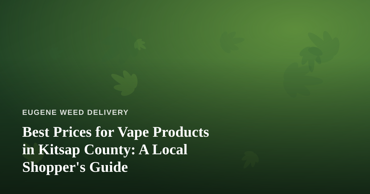 Best Prices for Vape Products in Kitsap County: A Local Shopper’s Guide