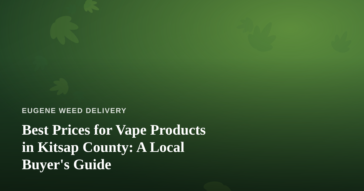 Best Prices for Vape Products in Kitsap County: A Local Buyer’s Guide