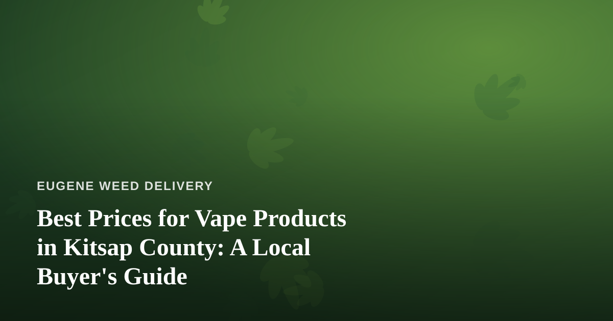 Best Prices for Vape Products in Kitsap County: A Local Buyer’s Guide