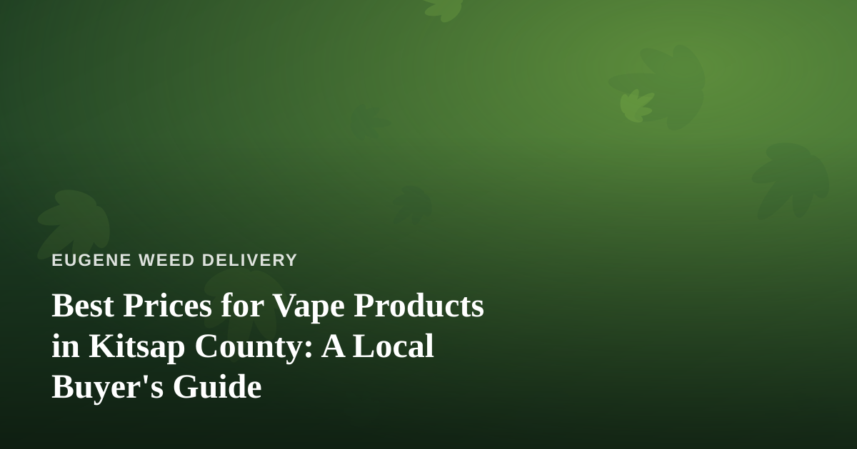 Best Prices for Vape Products in Kitsap County: A Local Buyer’s Guide