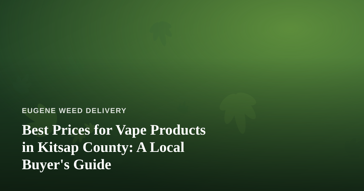 Best Prices for Vape Products in Kitsap County: A Local Buyer’s Guide