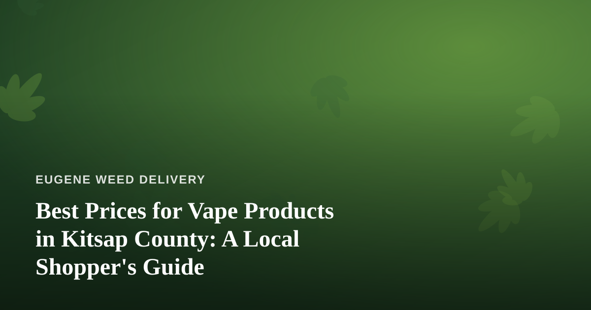 Best Prices for Vape Products in Kitsap County: A Local Shopper’s Guide