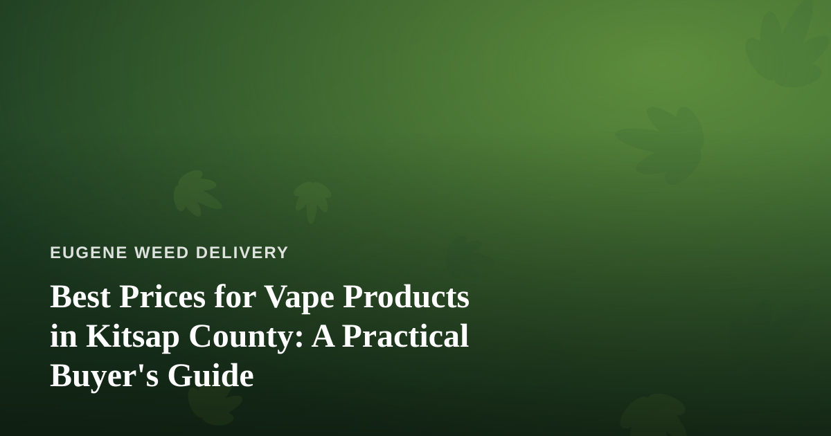 Best Prices for Vape Products in Kitsap County: A Practical Buyer’s Guide