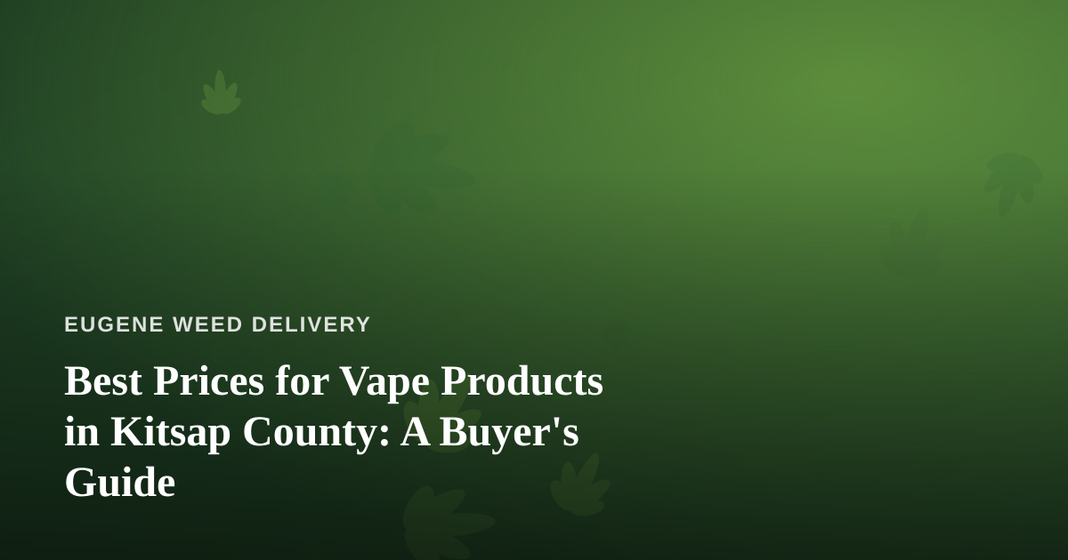 Best Prices for Vape Products in Kitsap County: A Buyer’s Guide