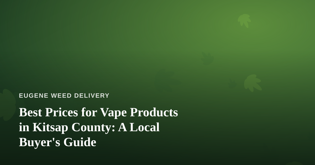 Best Prices for Vape Products in Kitsap County: A Local Buyer’s Guide