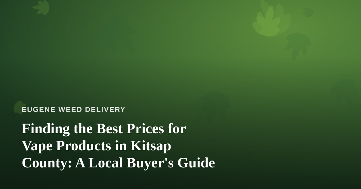 Finding the Best Prices for Vape Products in Kitsap County: A Local Buyer’s Guide