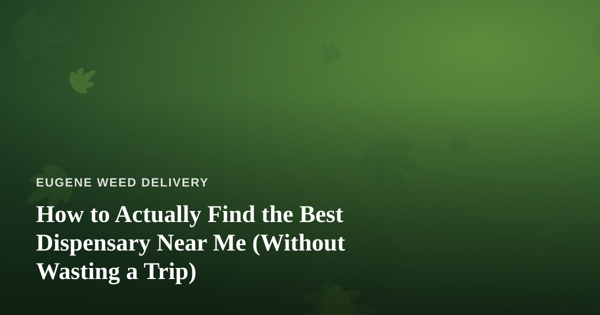 How to Actually Find the Best Dispensary Near Me (Without Wasting a Trip)