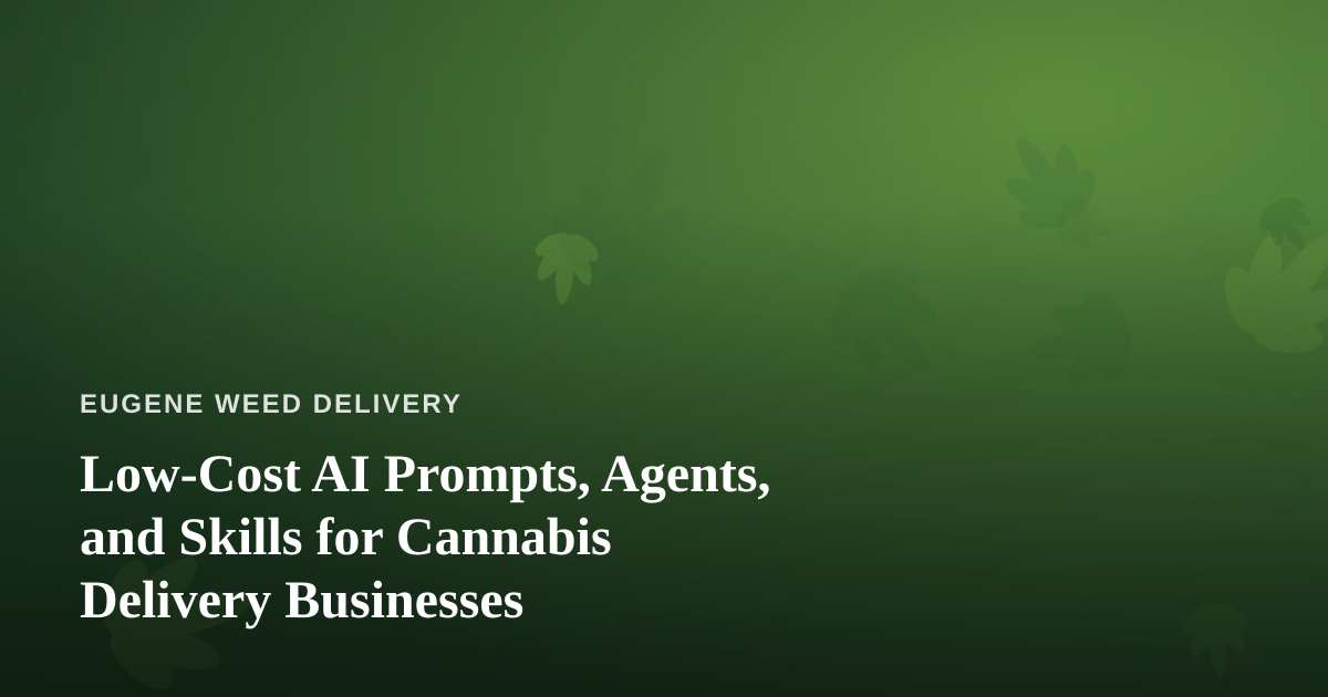 Low-Cost AI Prompts, Agents, and Skills for Cannabis Delivery Businesses