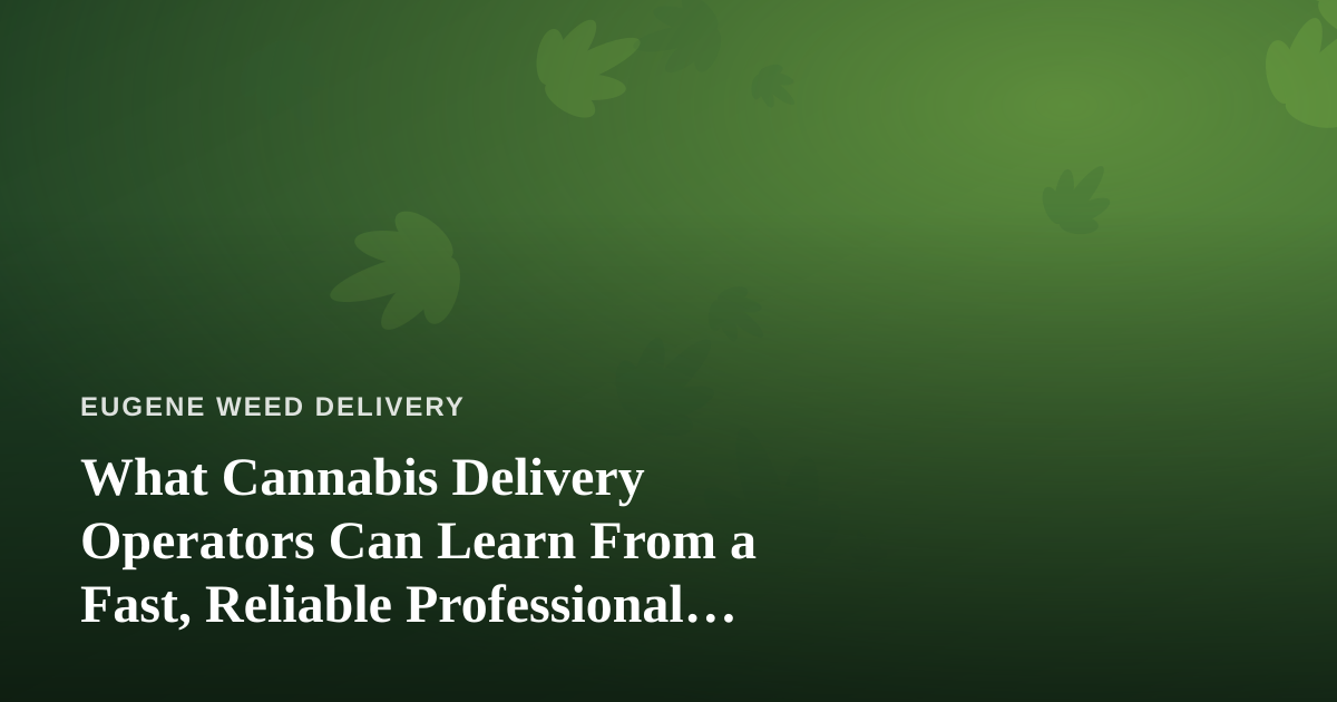 What Cannabis Delivery Operators Can Learn From a Fast, Reliable Professional Lawn Care Company