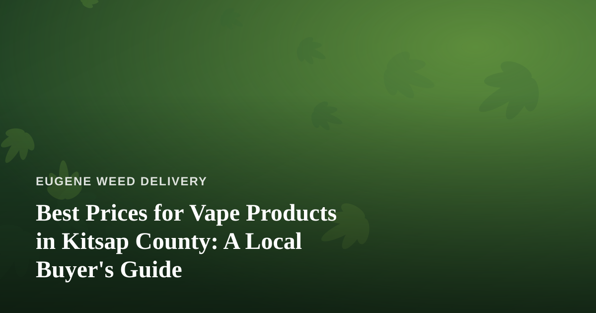 Best Prices for Vape Products in Kitsap County: A Local Buyer’s Guide