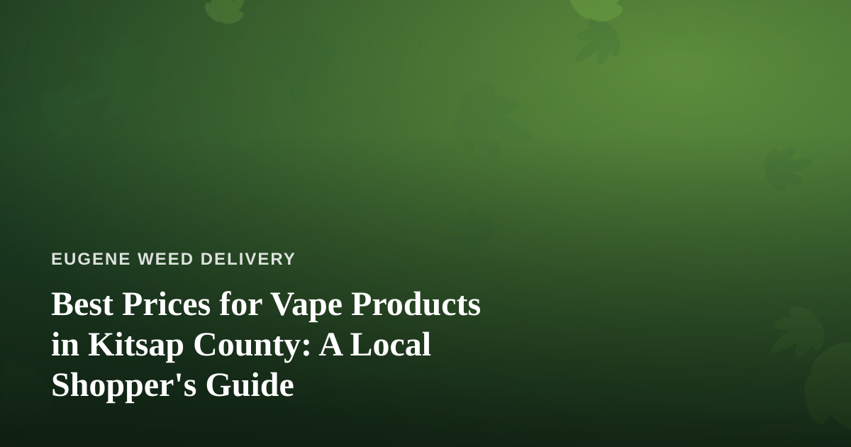 Best Prices for Vape Products in Kitsap County: A Local Shopper’s Guide
