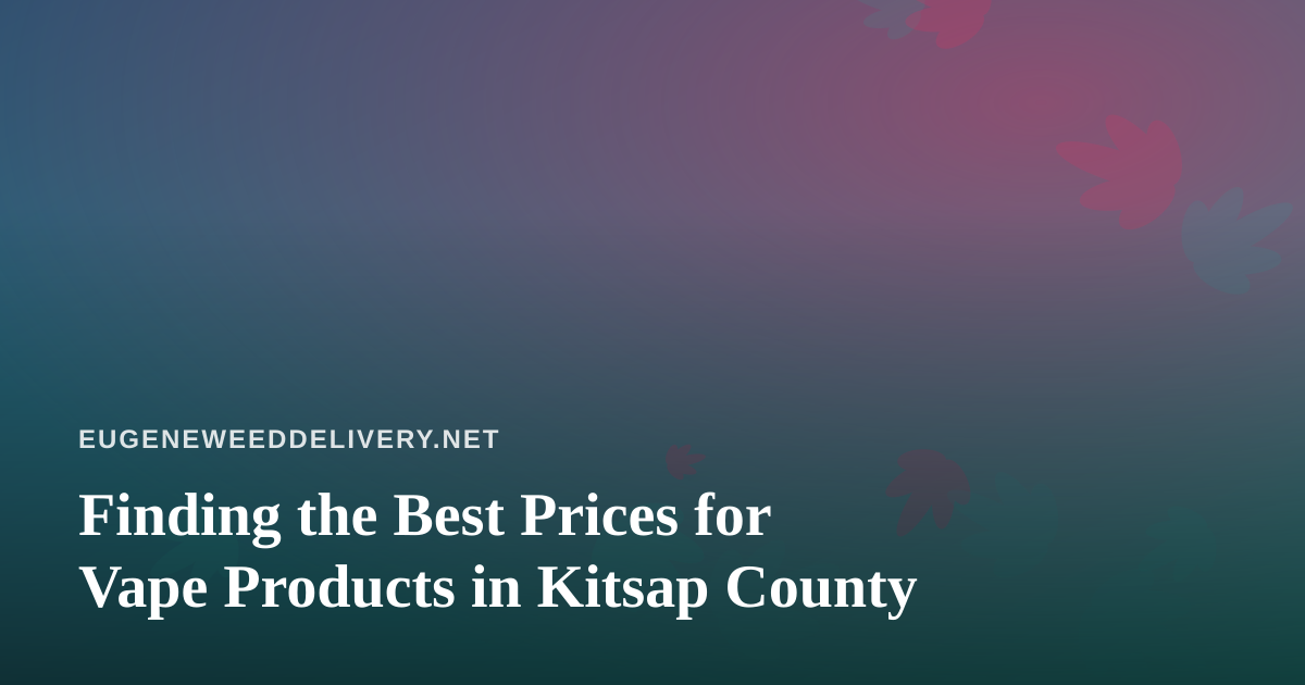 Finding the Best Prices for Vape Products in Kitsap County