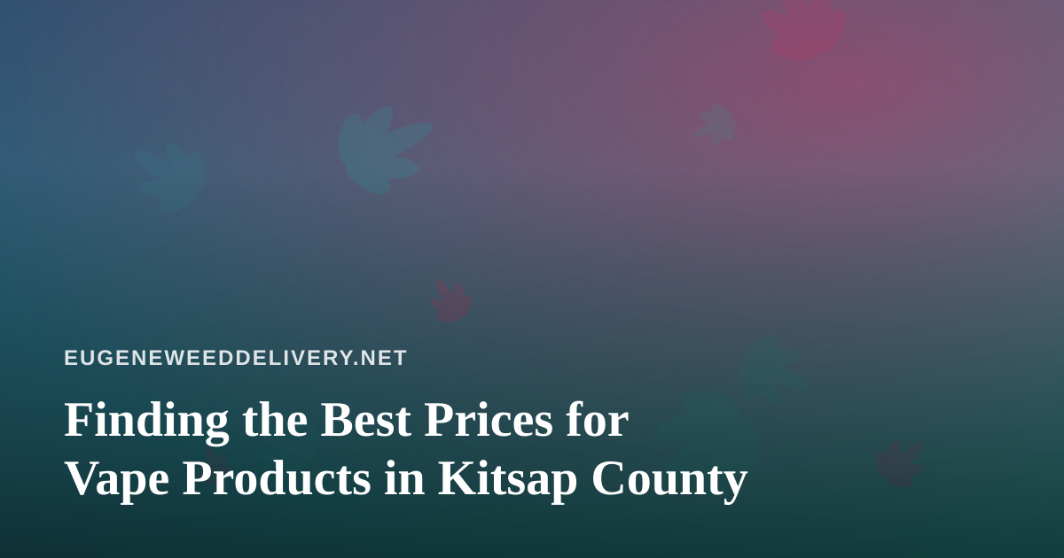 Finding the Best Prices for Vape Products in Kitsap County