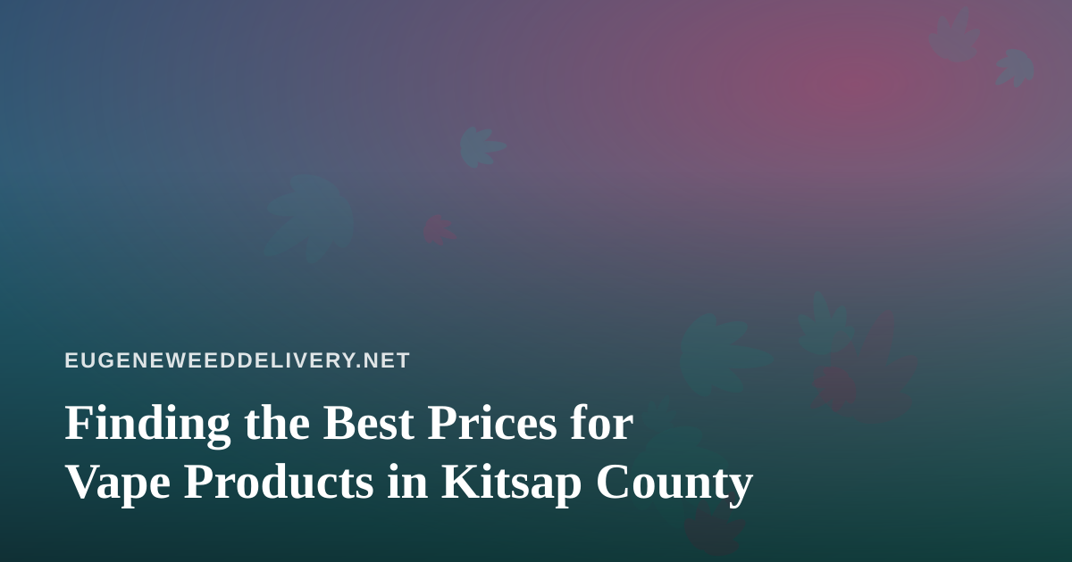 Finding the Best Prices for Vape Products in Kitsap County