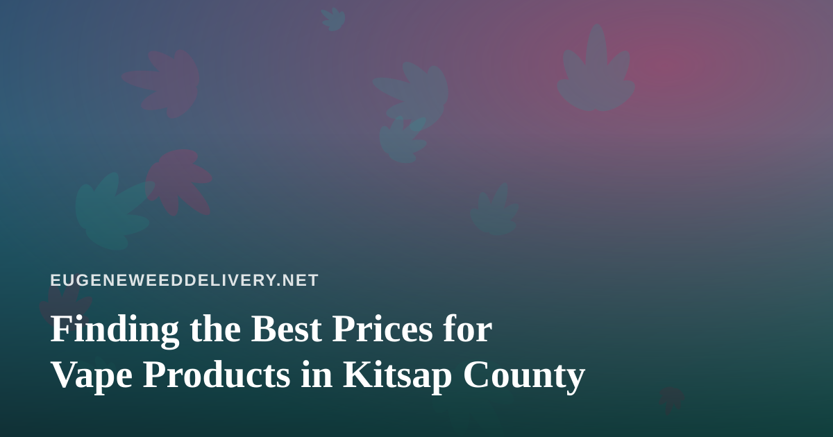 Finding the Best Prices for Vape Products in Kitsap County