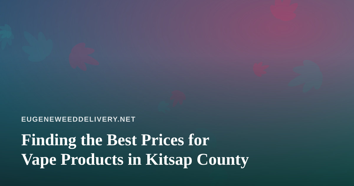 Finding the Best Prices for Vape Products in Kitsap County