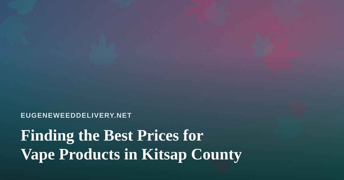 Finding the Best Prices for Vape Products in Kitsap County