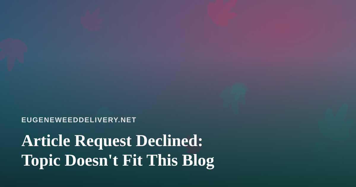 Article Request Declined: Topic Doesn’t Fit This Blog