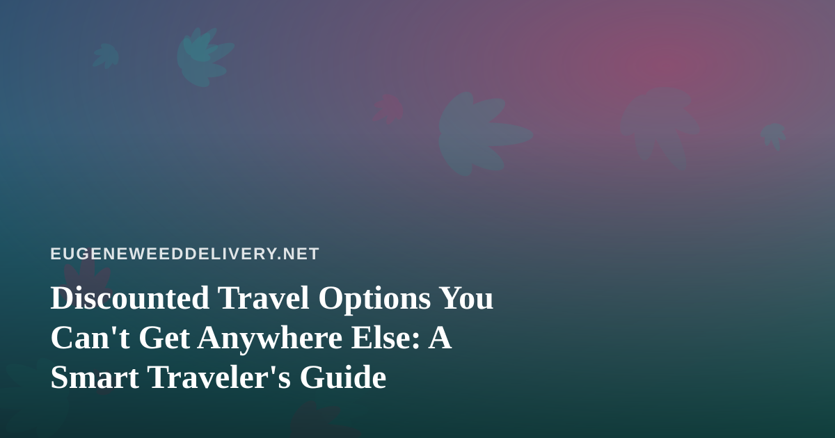 Discounted Travel Options You Can’t Get Anywhere Else: A Smart Traveler’s Guide