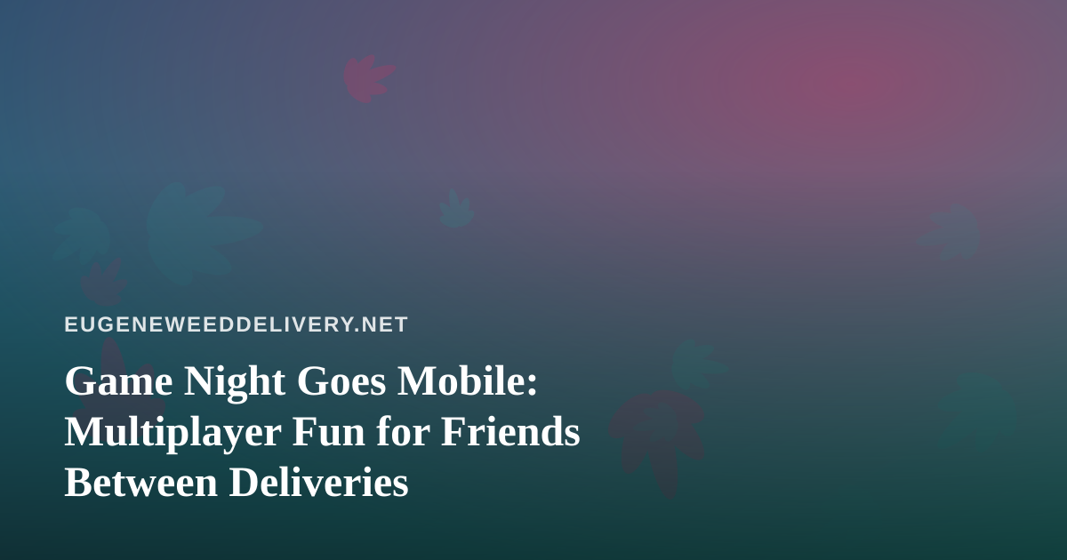 Game Night Goes Mobile: Multiplayer Fun for Friends Between Deliveries