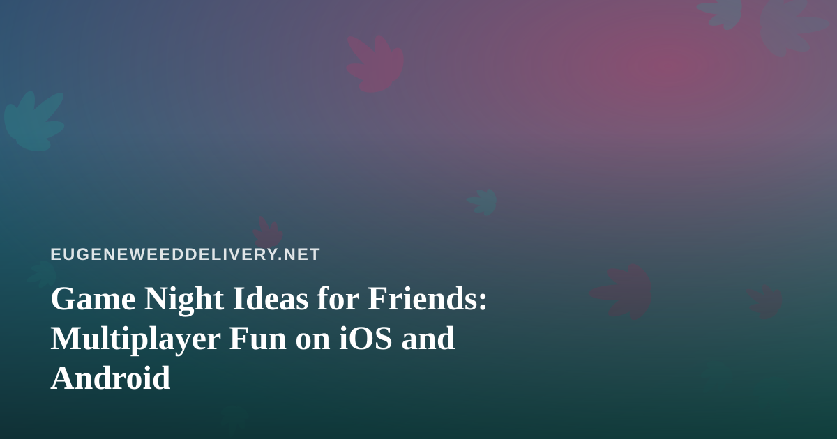 Game Night Ideas for Friends: Multiplayer Fun on iOS and Android