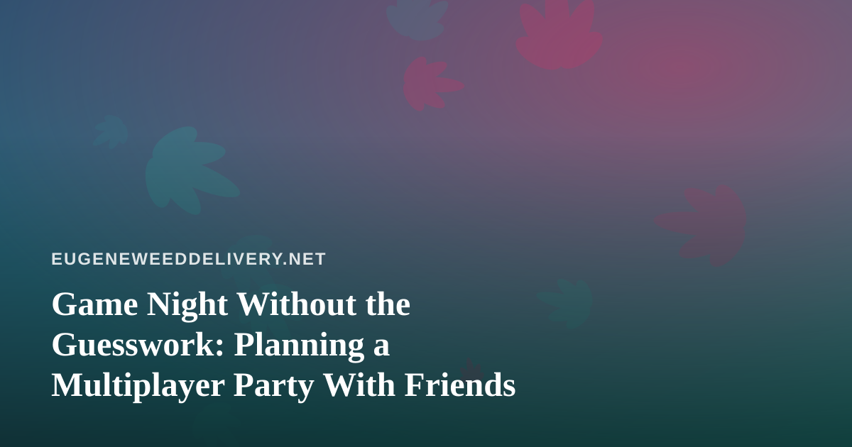 Game Night Without the Guesswork: Planning a Multiplayer Party With Friends