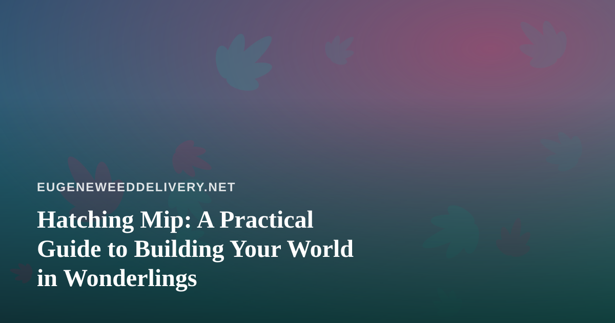 Hatching Mip: A Practical Guide to Building Your World in Wonderlings