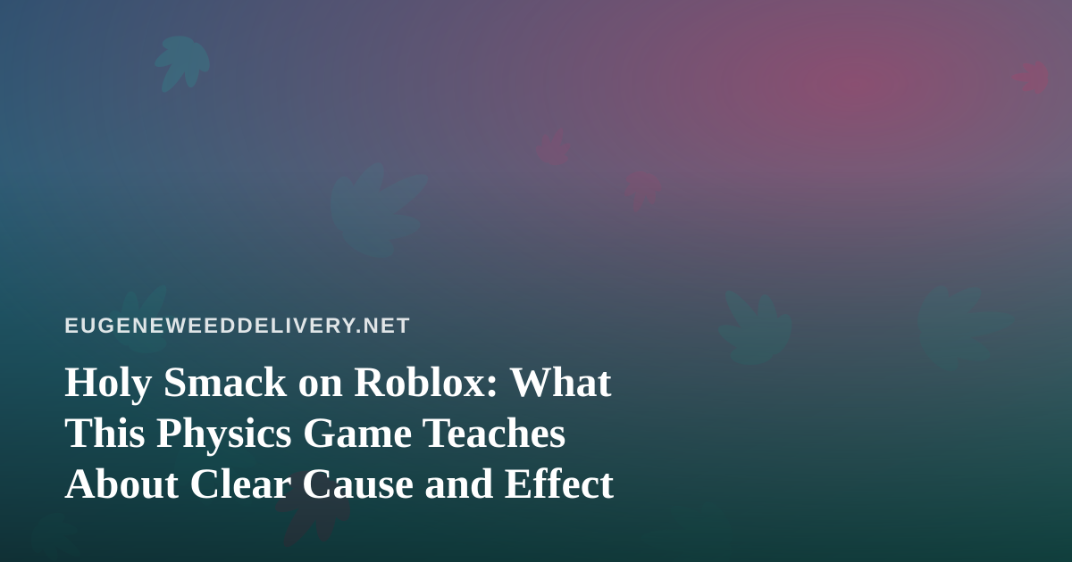 Holy Smack on Roblox: What This Physics Game Teaches About Clear Cause and Effect