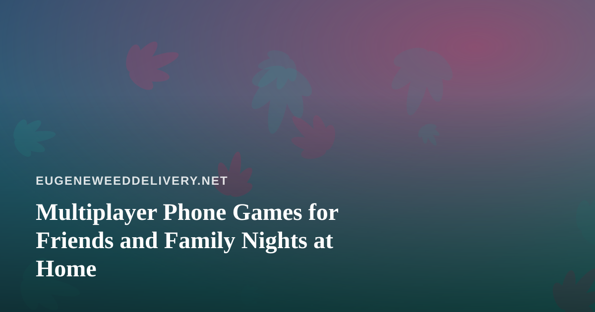 Multiplayer Phone Games for Friends and Family Nights at Home