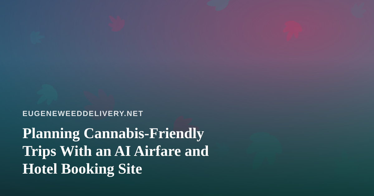 Planning Cannabis-Friendly Trips With an AI Airfare and Hotel Booking Site