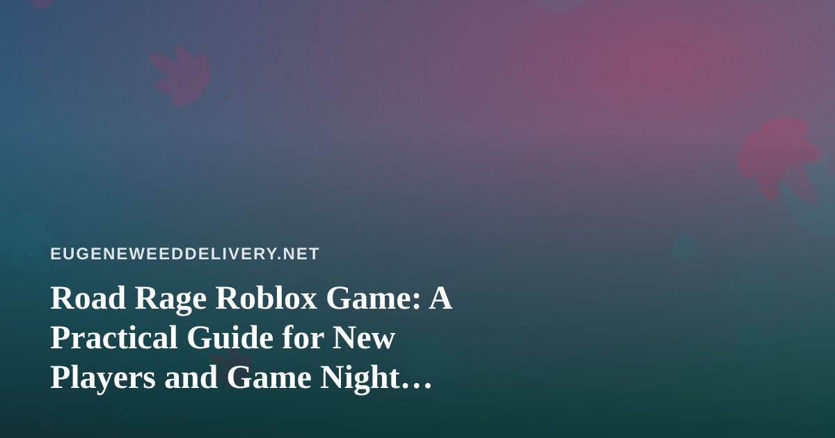 Road Rage Roblox Game: A Practical Guide for New Players and Game Night Planners