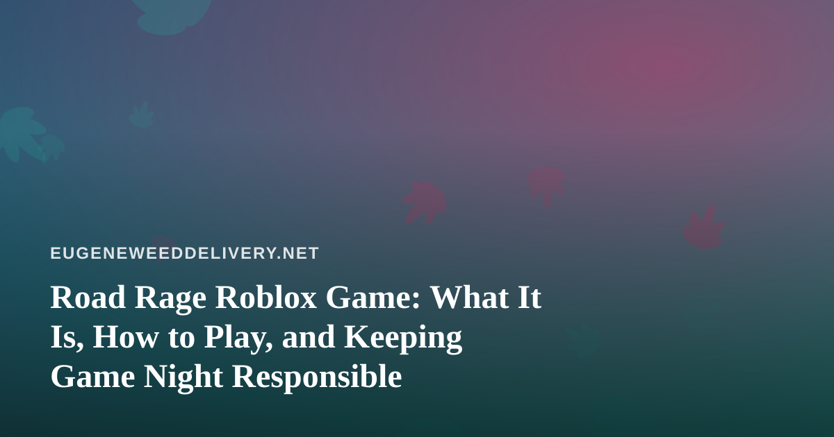 Road Rage Roblox Game: What It Is, How to Play, and Keeping Game Night Responsible