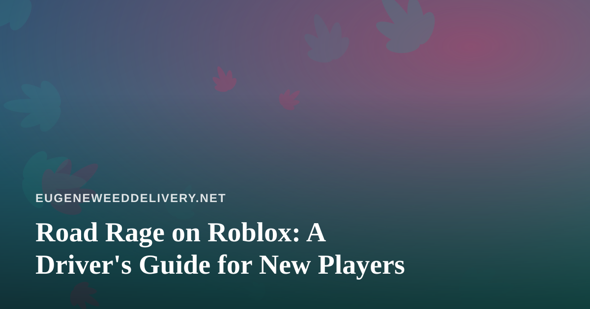 Road Rage on Roblox: A Driver’s Guide for New Players